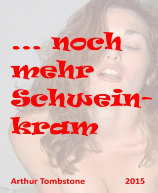 Arthur Tombstone: ... noch mehr Schweinkram