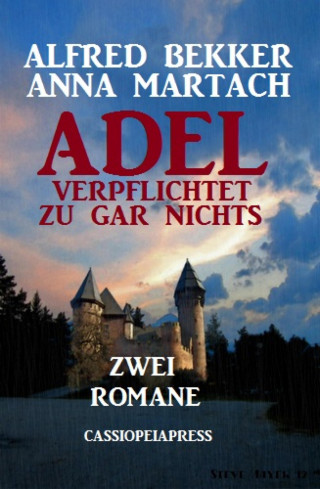 Alfred Bekker, Anna Martach: Adel verpflichtet zu gar nichts: Zwei Romane