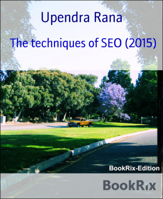 Upendra Rana: The techniques of SEO (2015)