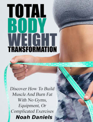 Noah Daniels: Total Bodyweight Transformation