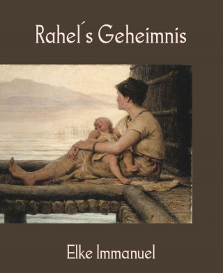 Elke Immanuel: Rahel´s Geheimnis