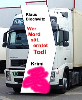 Klaus Blochwitz: Wer Mord sät, erntet Tod!