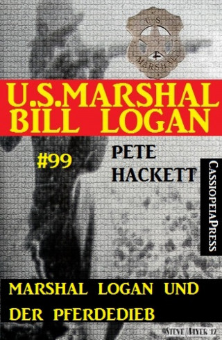 Pete Hackett: Marshal Logan und der Pferdedieb (U.S.Marshal Bill Logan, Band 99)