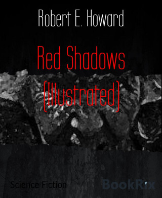 Robert E. Howard: Red Shadows (Illustrated)