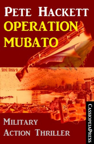 Pete Hackett: Pete Hackett Thriller - Operation Mubato: Military Action