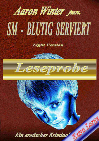 Aaron Winter jun.: SM - BLUTIG SERVIERT Leseprobe Extra Large