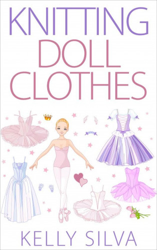 Kelly Silva: Knitting Doll Clothes