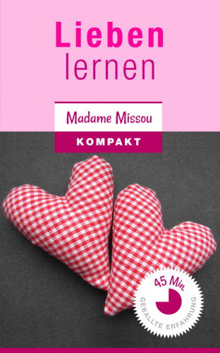 Madame Missou: Lieben lernen - Wie Sie Trennungsangst, Eifersucht, Bindungsangst & Co. besiegen!