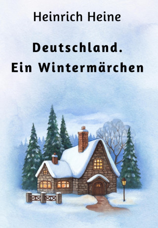 Heinrich Heine: Deutschland. Ein Wintermärchen