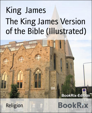 King James: The King James Version of the Bible (Illustrated)