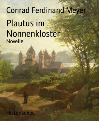 Conrad Ferdinand Meyer: Plautus im Nonnenkloster
