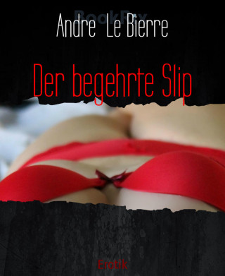 Andre Le Bierre: Der begehrte Slip