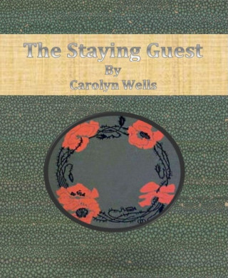 Carolyn Wells: The Staying Guest