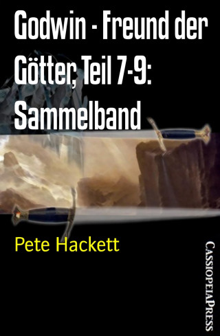 Pete Hackett: Godwin - Freund der Götter, Teil 7-9: Sammelband