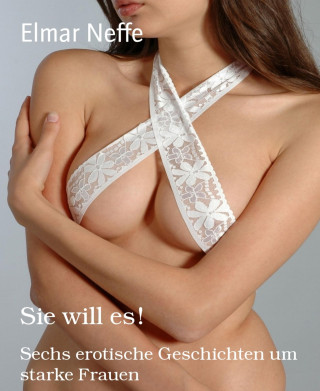 Elmar Neffe: Sie will es!