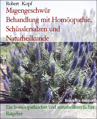 Robert Kopf: Magengeschwür Behandlung mit Homöopathie, Schüsslersalzen und Naturheilkunde