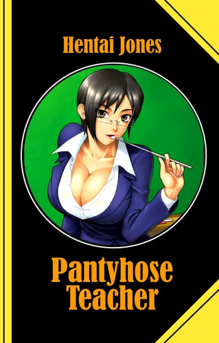 Hentai Jones: Pantyhose Teacher