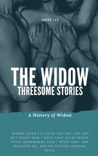 Jarko Lee: Threesome Stories : The Widow