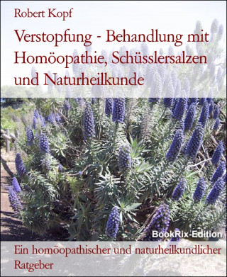 Robert Kopf: Verstopfung - Behandlung mit Homöopathie, Schüsslersalzen und Naturheilkunde