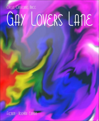 Callie Catherine Brice: Gay Lovers Lane