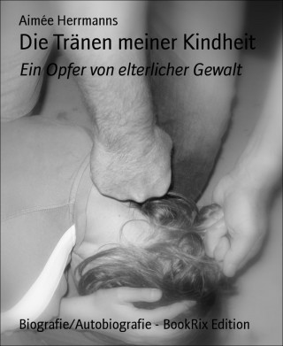 Aimée Herrmanns: Die Tränen meiner Kindheit