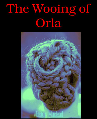 Alastair Macleod: The Wooing of Orla