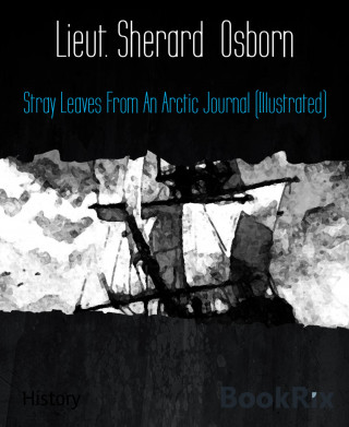 Lieut. Sherard Osborn: Stray Leaves From An Arctic Journal (Illustrated)