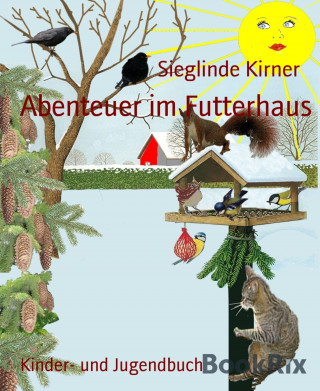 Sieglinde Kirner: Abenteuer im Futterhaus