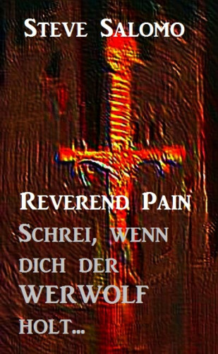 Steve Salomo: Reverend Pain - Schrei, wenn dich der Werwolf holt