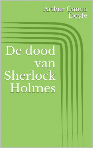 Arthur Conan Doyle: De dood van Sherlock Holmes
