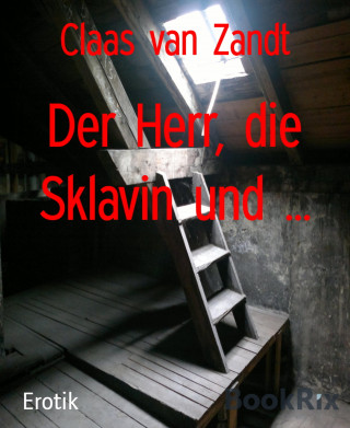 Claas van Zandt: Der Herr, die Sklavin und ...