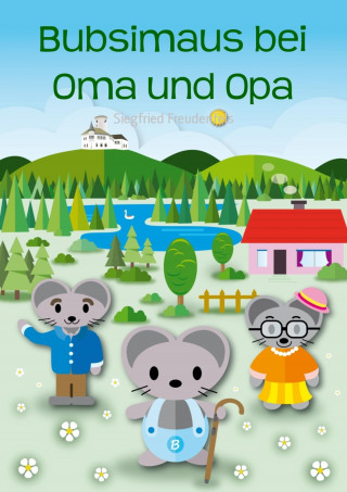 Siegfried Freudenfels: Bubsimaus bei Oma und Opa