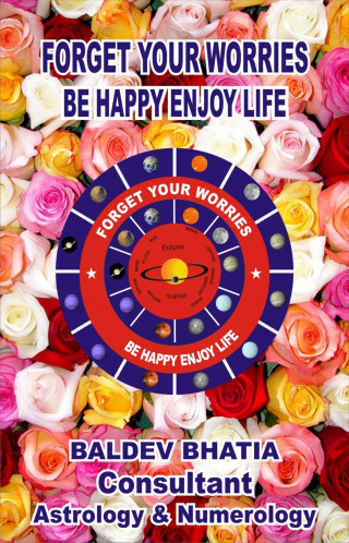 BALDEV BHATIA: FORGET WORRIES BE HAPPY ENJOY LIFE