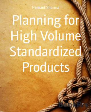 Hemant Sharma: Planning for High Volume Standardized Products