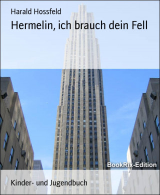 Harald Hossfeld: Hermelin, ich brauch dein Fell