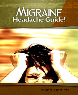 Noah Daniels: Migraine Headache Guide