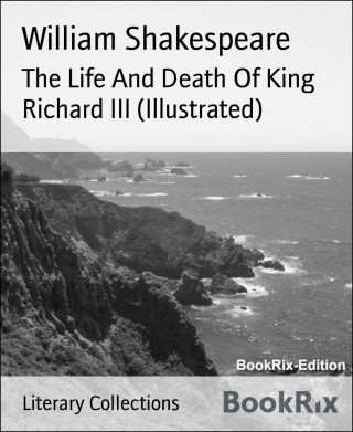 William Shakespeare: The Life And Death Of King Richard III (Illustrated)