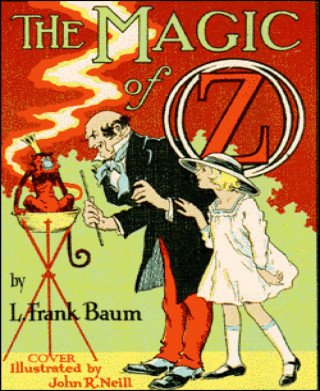 L. Frank Baum: The Magic of Oz (Illustrated)
