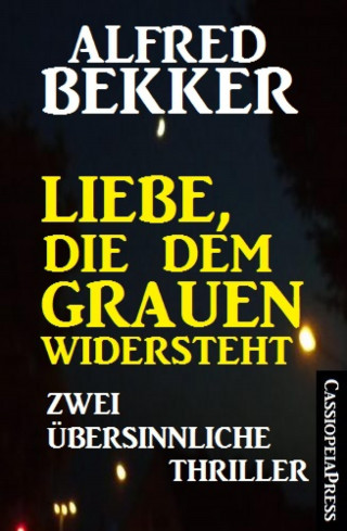 Alfred Bekker: Liebe, die dem Grauen widersteht: Zwei übersinnliche Thriller