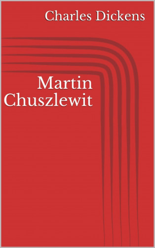 Charles Dickens: Martin Chuszlewit
