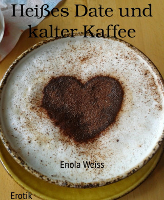 Enola Weiss: Heißes Date und kalter Kaffee