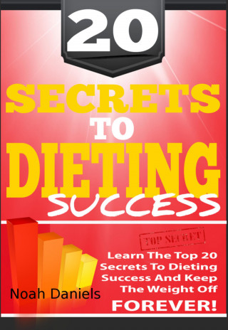 Noah Daniels: 20 Secrets To Dieting Success