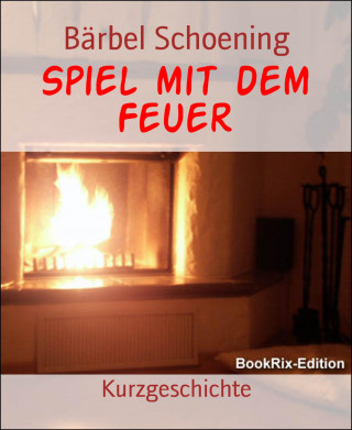 Bärbel Schoening: Spiel mit dem Feuer