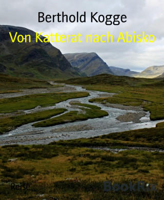 Berthold Kogge: Von Katterat nach Abisko