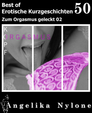 Angelika Nylone: Erotische Kurzgeschichten - Best of 50
