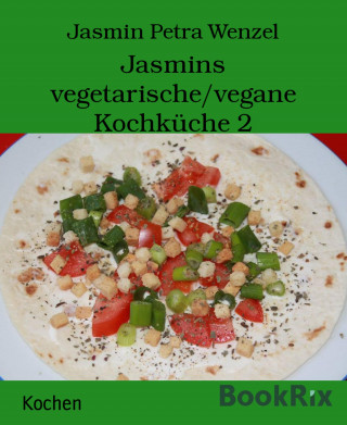 Jasmin Petra Wenzel: Jasmins vegetarische/vegane Kochküche 2