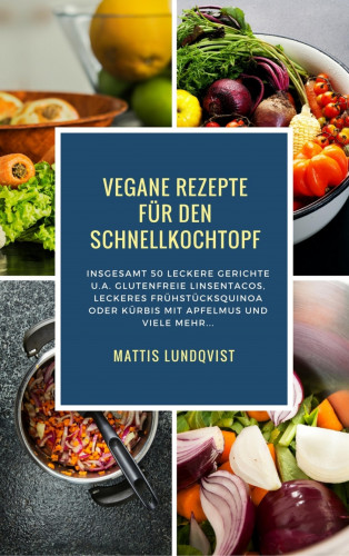 Mattis Lundqvist: Vegane Rezepte für den Schnellkochtopf