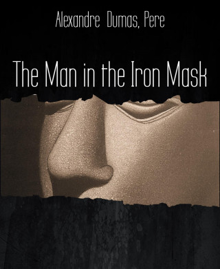 Alexandre Dumas Pere: The Man in the Iron Mask