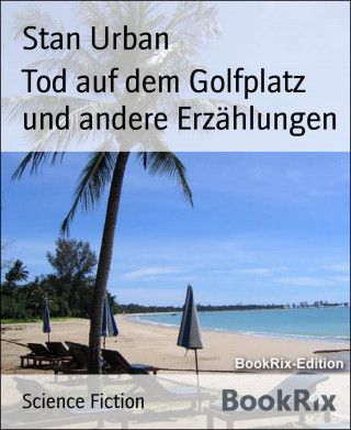 Stan Urban: Tod auf dem Golfplatz und andere Erzählungen