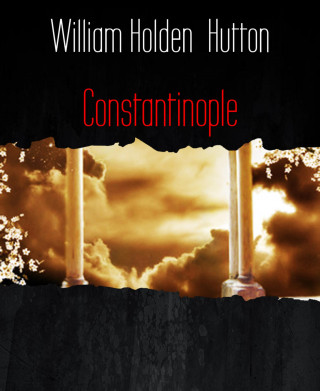 William Holden Hutton: Constantinople